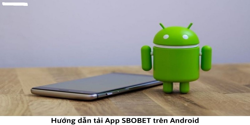 Hướng dẫn tải app SBOBET về hệ điều hành Android